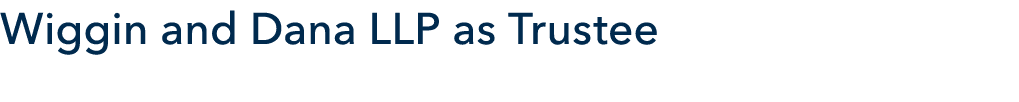 Wiggin and Dana LLP as Trustee
