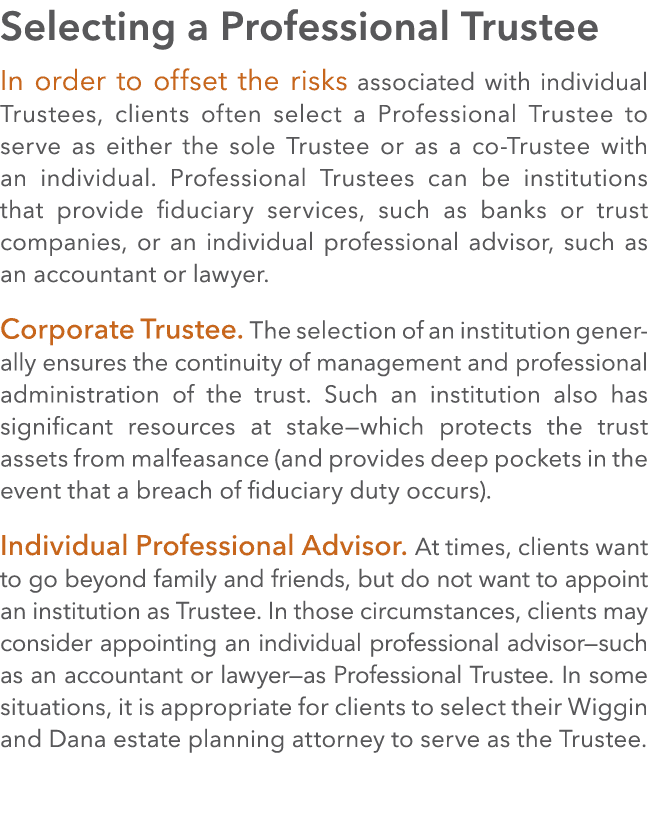 Selecting a Professional Trustee In order to offset the risks associated with individual Trustees, clients often sele...