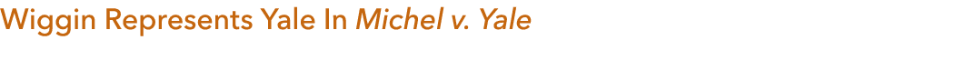 Wiggin Represents Yale In Michel v. Yale