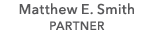 Matthew E. Smith PARTNER