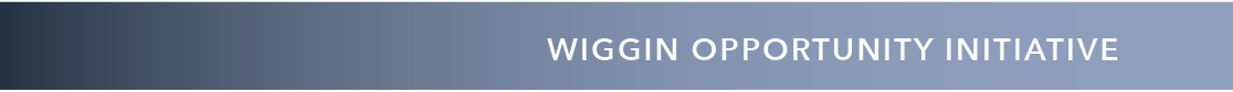 WIGGIN OPPORTUNITY INITIATIVE