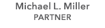 Michael L. Miller PARTNER
