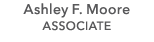 Ashley F. Moore ASSOCIATE