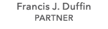 Francis J. Duffin PARTNER