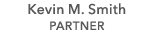 Kevin M. Smith PARTNER