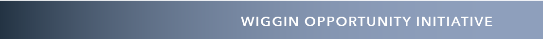 WIGGIN OPPORTUNITY INITIATIVE