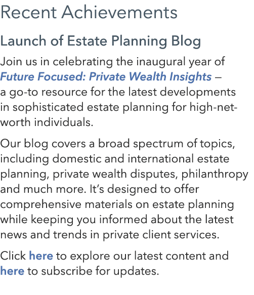 Recent Achievements Launch of Estate Planning Blog Join us in celebrating the inaugural year of Future Focused: Priva...