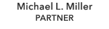 Michael L. Miller PARTNER