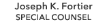 Joseph K. Fortier SPECIAL COUNSEL