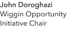 John Doroghazi Wiggin Opportunity Initiative Chair