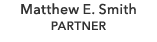 Matthew E. Smith PARTNER
