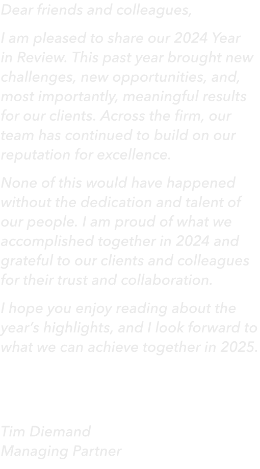 Dear friends and colleagues, I am pleased to share our 2024 Year in Review. This past year brought new challenges, ne...