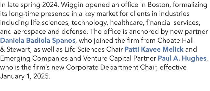 In late spring 2024, Wiggin opened an office in Boston, formalizing its long time presence in a key market for client...