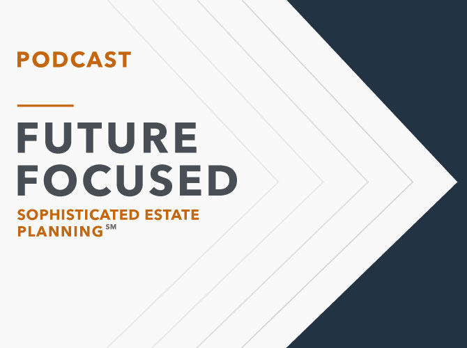 Future Focused Sophisticated Estate Planning Podcast and Blog